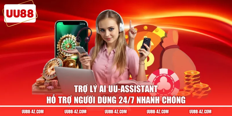 Trợ lý AI UU-Assistant hỗ trợ người dùng 24/7 nhanh chóng